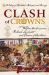 Clash of Crowns : William the Conqueror, Richard Lionheart, and Eleanor of Aquitaine - A Story of Bloodshed, Betrayal, and Revenge