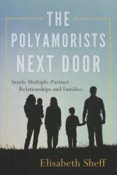 Polyamorists Next Door : Inside Multiple-Partner Relationships and Families