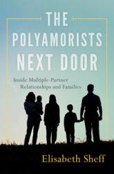 The Polyamorists Next Door : Inside Multiple-Partner Relationships and Families