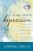 Living with Depression : Why Biology and Biography Matter along the Path to Hope and Healing