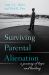 Surviving Parental Alienation : A Journey of Hope and Healing