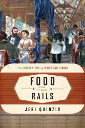 Food on the Rails : The Golden Era of Railroad Dining