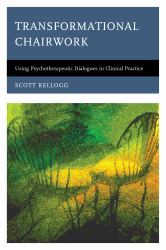 Transformational Chairwork : Using Psychotherapeutic Dialogues in Clinical Practice