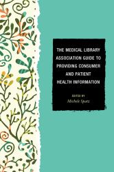 The Medical Library Association Guide to Providing Consumer and Patient Health Information