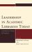 Leadership in Academic Libraries Today : Connecting Theory to Practice