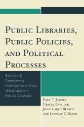 Public Libraries, Public Policies, and Political Processes : Serving and Transforming Communities in Times of Economic and Political Constraint