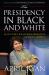 The Presidency in Black and White : My Up-Close View of Three Presidents and Race in America