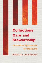 Collections Care and Stewardship : Innovative Approaches for Museums