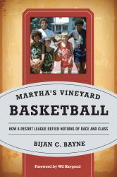 Martha's Vineyard Basketball : How a Resort League Defied Notions of Race and Class