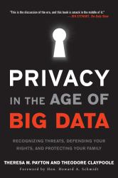 Privacy in the Age of Big Data : Recognizing Threats, Defending Your Rights, and Protecting Your Family