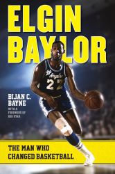 Elgin Baylor : The Man Who Changed Basketball