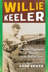 Willie Keeler : From the Playgrounds of Brooklyn to the Hall of Fame