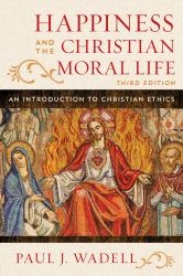 Happiness and the Christian Moral Life : An Introduction to Christian Ethics