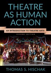 Theatre as Human Action : An Introduction to Theatre Arts