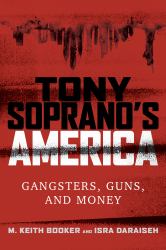 Tony Soprano's America : Gangsters, Guns, and Money