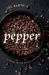 Pepper : A Guide to the World's Favorite Spice