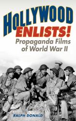 Hollywood Enlists! : Propaganda Films of World War II