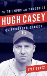 Hugh Casey : The Triumphs and Tragedies of a Brooklyn Dodger