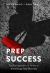 Prep for Success : The Entrepreneur's Guide to Achieving Your Dreams