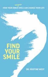 Find Your Smile : How Your Inner and Outer Smile Can Change Your Life