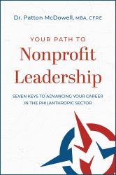 Your Path to Nonprofit Leadership : Seven Keys to Advancing Your Career in the Philanthropic Sector