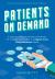 Patients on Demand : 5 Steps to a Steady Stream of Patients for Your Dental Practice in a Digital-First, Post-Pandemic World