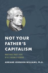 Not Your Father's Capitalism : What Race Equity Asks of U. S. Business Leaders