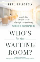 Who's in the Waiting Room? : Create the Life You Want Through the Power of Authentic Relationships