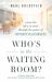 Who's in the Waiting Room? : Create the Life You Want Through the Power of Authentic Relationships