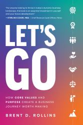 Let's Go : How Core Values and Purpose Create a Business Journey Worth Making