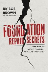 Foundation Repair Secrets : Learn How to Protect Yourself and Save Thousands