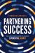 Partnering Success : The Force Multiplier to Achieve Exponential Growth