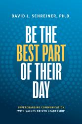 Be the Best Part of Their Day : Supercharging Communication with Values-Driven Leadership