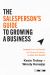 The Salesperson's Guide to Growing a Business : Lessons from the Benefits and Insurance Industry to Drive Your Growth