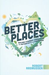 Better Places : Building Stronger Communities with Authenticity and Compassion