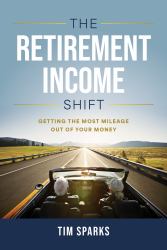 The Retirement Income Shift : Getting the Most Mileage Out of Your Money