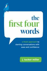 The First Four Words : A Fresh Approach to Starting Conversations with Ease and Confidence