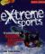 Extreme Sports : The Illustrated Guide to Maximum Adrenalin Thrills