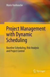 Project Management with Dynamic Scheduling : Baseline Scheduling, Risk Analysis and Project Control