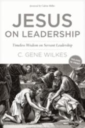 Jesus on Leadership : Discovering the Secrets of Servant Leadership from the Life of Christ