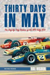 Thirty Days in May : The Day-By-Day Drama of the 1970 Indy 500