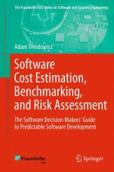 Software Cost Estimation, Benchmarking, and Risk Assessment : The Software Decision-Makers' Guide to Predictable Software Development