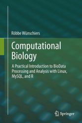 Computational Biology : A Practical Introduction to BioData Processing and Analysis with Linux, MySQL, and R