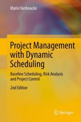 Project Management with Dynamic Scheduling : Baseline Scheduling, Risk Analysis and Project Control