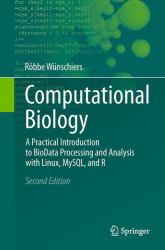 Computational Biology : A Practical Introduction to BioData Processing and Analysis with Linux, MySQL, and R