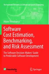 Software Cost Estimation, Benchmarking, and Risk Assessment : The Software Decision-Makers' Guide to Predictable Software Development