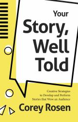 Your Story, Well Told! : Creative Strategies to Develop and Perform Stories That Wow an Audience