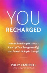 You, Recharged : How to Beat Fatigue (Mostly), Amp up Your Energy (Usually), and Enjoy Life Again (Always)