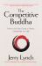 The Competitive Buddha : How to up Your Game in Sports, Leadership and Life (Book on Buddhism, Sports Book, Guide for Self-Improvement)