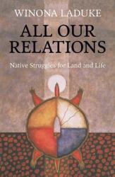 All Our Relations : Native Struggles for Land and Life